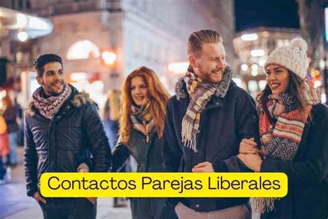 contactos de parejas liberales|Contactos parejas liberales toda España